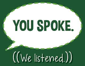 Green box with the text "You spoke, We listened."